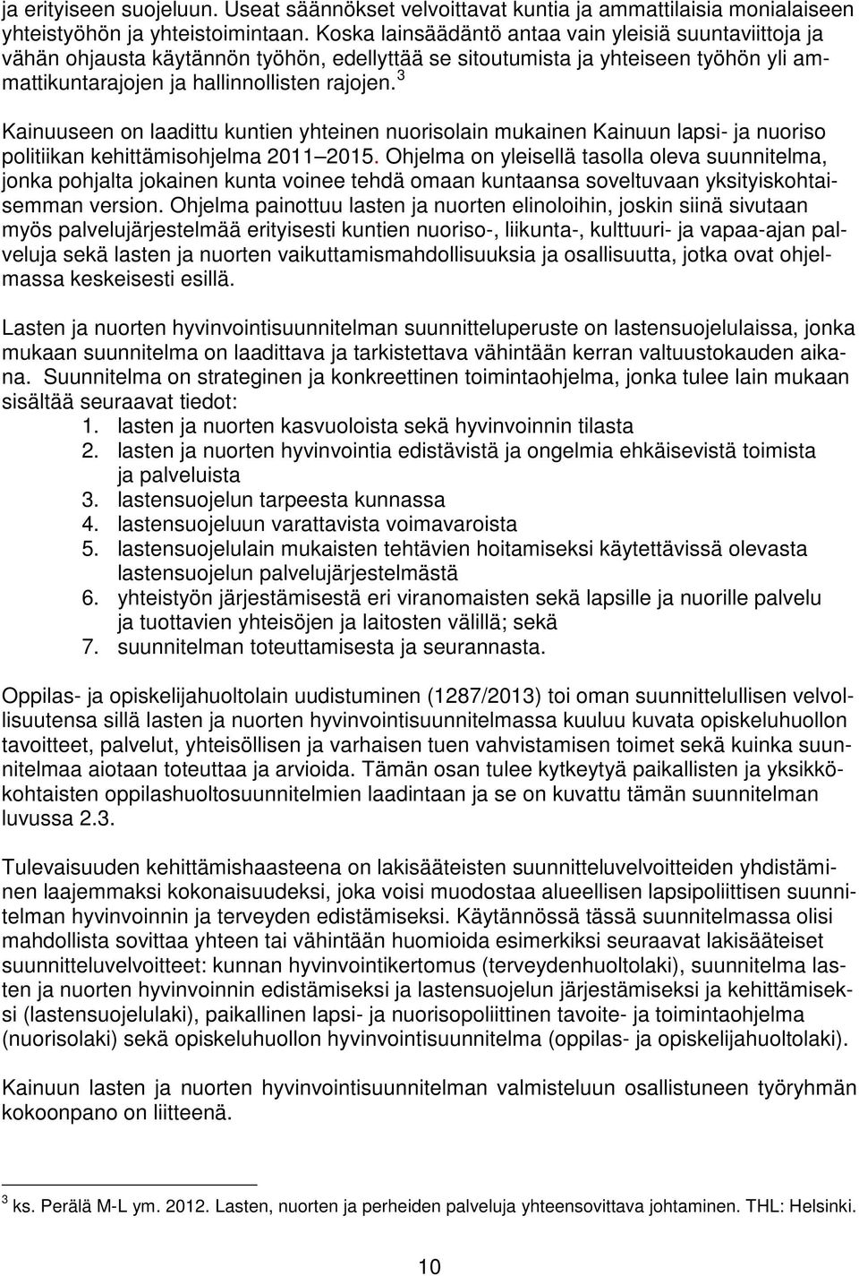 3 Kainuuseen on laadittu kuntien yhteinen nuorisolain mukainen Kainuun lapsi- ja nuoriso politiikan kehittämisohjelma 2011 2015.