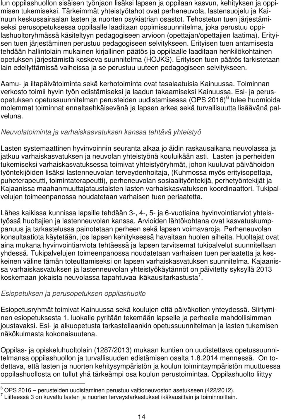 Tehostetun tuen järjestämiseksi perusopetuksessa oppilaalle laaditaan oppimissuunnitelma, joka perustuu oppilashuoltoryhmässä käsiteltyyn pedagogiseen arvioon (opettajan/opettajien laatima).