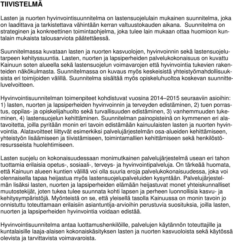 Suunnitelmassa kuvataan lasten ja nuorten kasvuolojen, hyvinvoinnin sekä lastensuojelutarpeen kehityssuuntia.