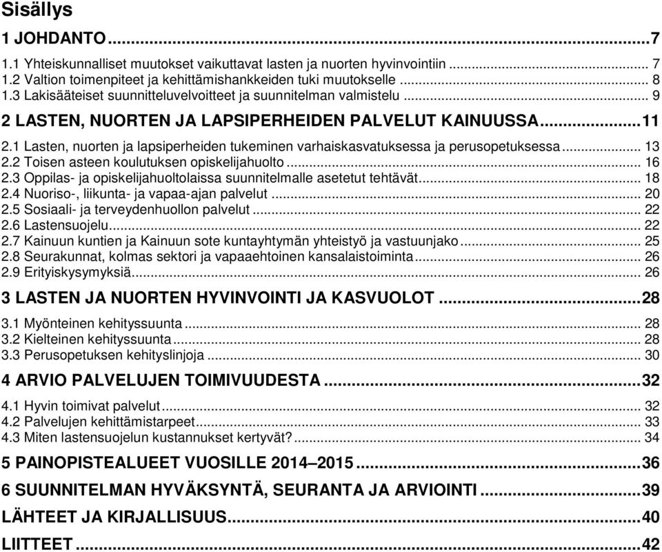 1 Lasten, nuorten ja lapsiperheiden tukeminen varhaiskasvatuksessa ja perusopetuksessa... 13 2.2 Toisen asteen koulutuksen opiskelijahuolto... 16 2.