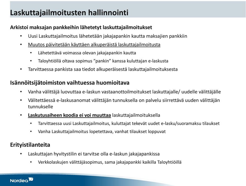 laskuttajailmoituksesta Isännöitsijätoimiston vaihtuessa huomioitava Vanha välittäjä luovuttaa e-laskun vastaanottoilmoitukset laskuttajalle/ uudelle välittäjälle Välitettäessä e-laskusanomat