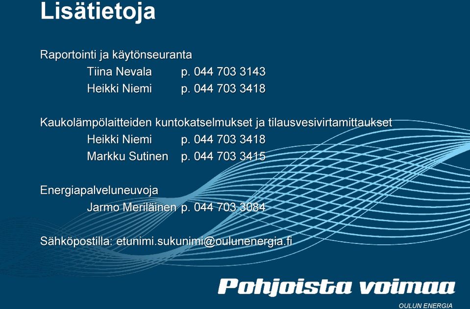 044 703 3418 Kaukolämpölaitteiden kuntokatselmukset ja tilausvesivirtamittaukset