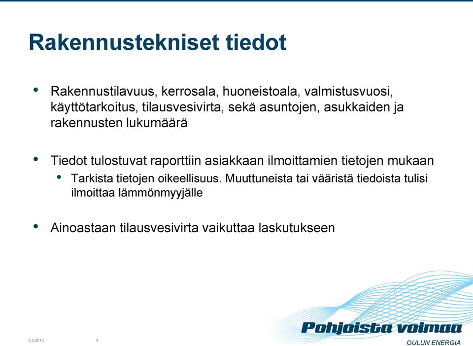 tulostuvat raporttiin asiakkaan ilmoittamien tietojen mukaan Tarkista tietojen oikeellisuus.