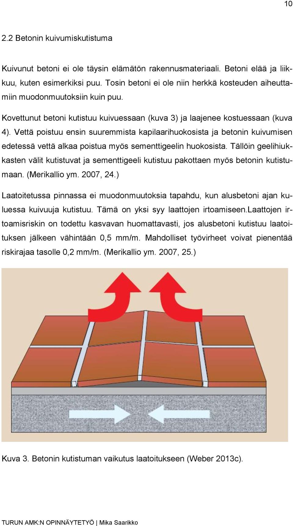 Vettä poistuu ensin suuremmista kapilaarihuokosista ja betonin kuivumisen edetessä vettä alkaa poistua myös sementtigeelin huokosista.