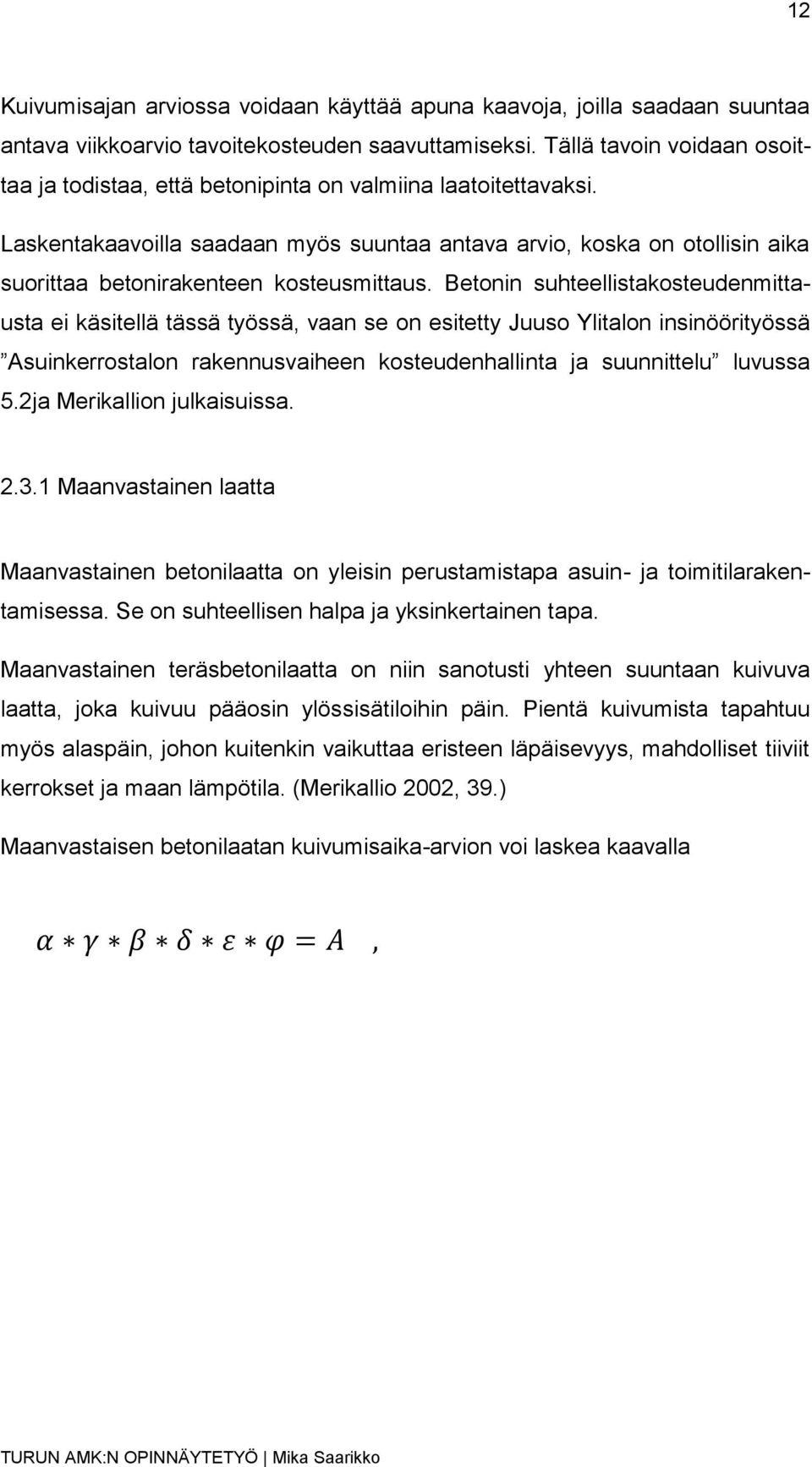 Laskentakaavoilla saadaan myös suuntaa antava arvio, koska on otollisin aika suorittaa betonirakenteen kosteusmittaus.