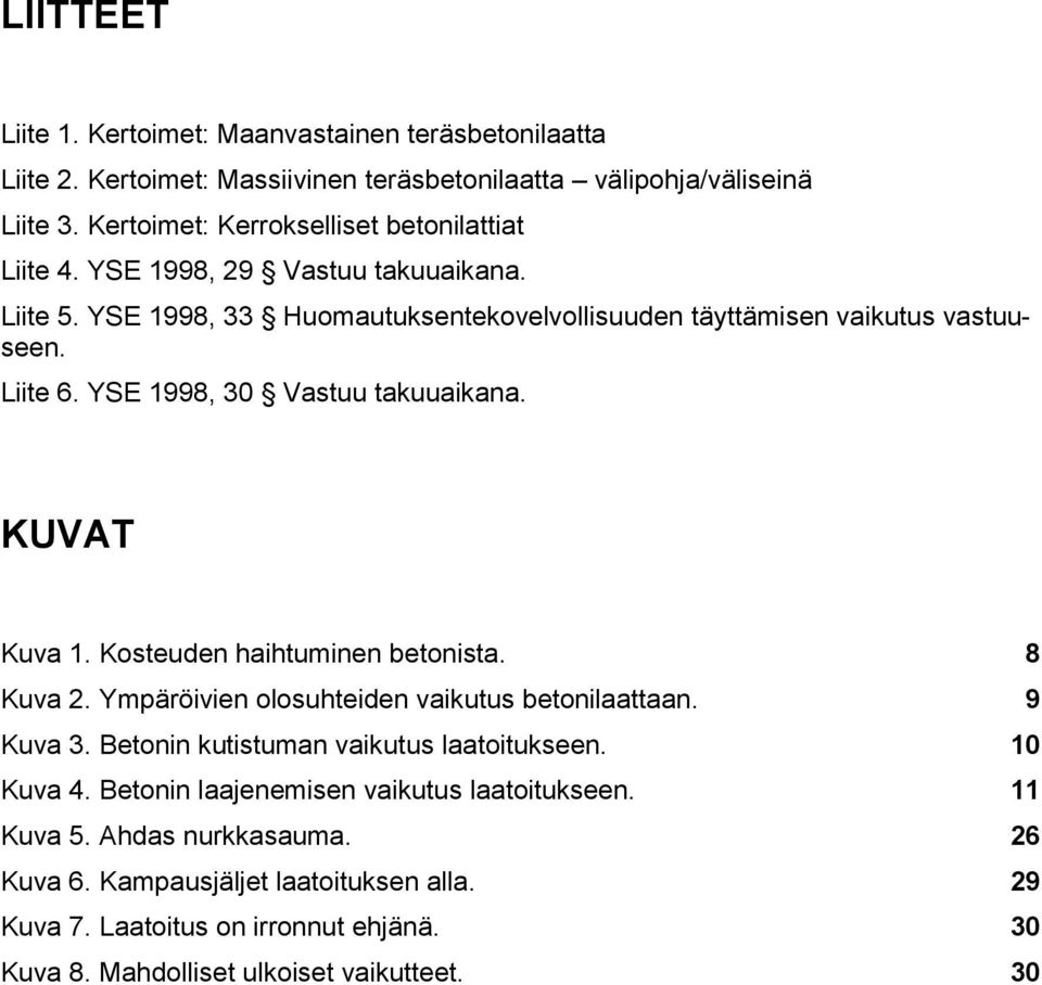 YSE 1998, 30 Vastuu takuuaikana. KUVAT Kuva 1. Kosteuden haihtuminen betonista. 8 Kuva 2. Ympäröivien olosuhteiden vaikutus betonilaattaan. 9 Kuva 3.