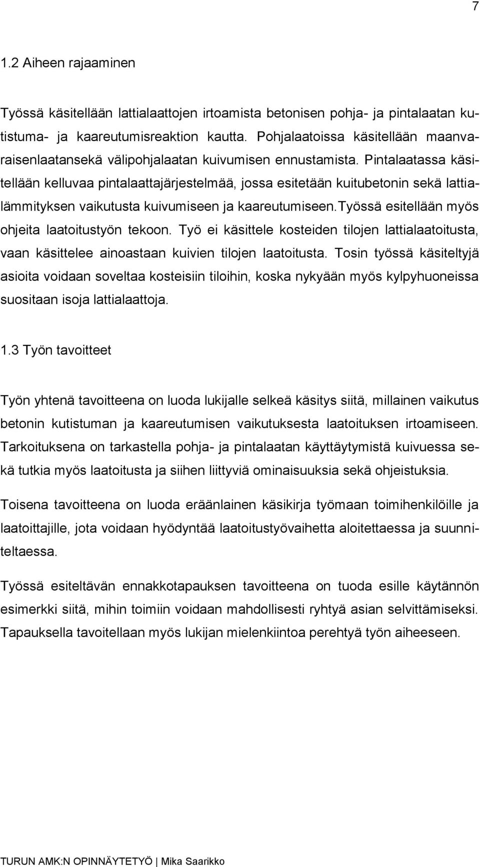 Pintalaatassa käsitellään kelluvaa pintalaattajärjestelmää, jossa esitetään kuitubetonin sekä lattialämmityksen vaikutusta kuivumiseen ja kaareutumiseen.