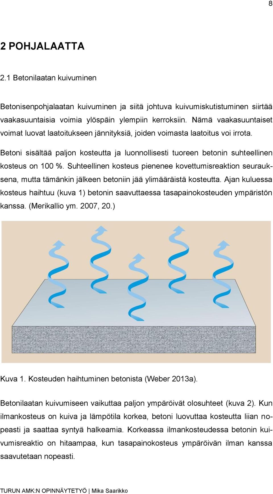 Suhteellinen kosteus pienenee kovettumisreaktion seurauksena, mutta tämänkin jälkeen betoniin jää ylimääräistä kosteutta.