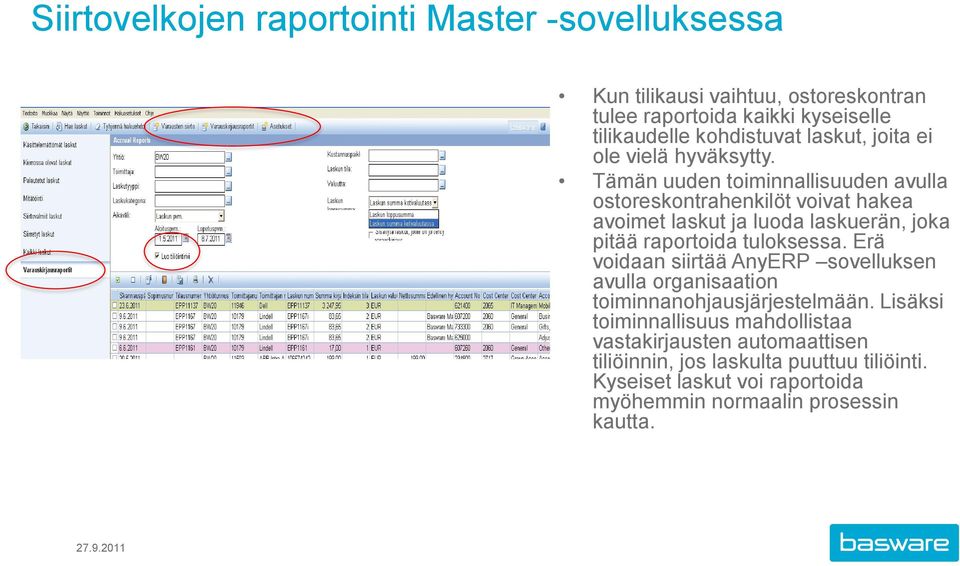 Tämän uuden toiminnallisuuden avulla ostoreskontrahenkilöt voivat hakea avoimet laskut ja luoda laskuerän, joka pitää raportoida tuloksessa.