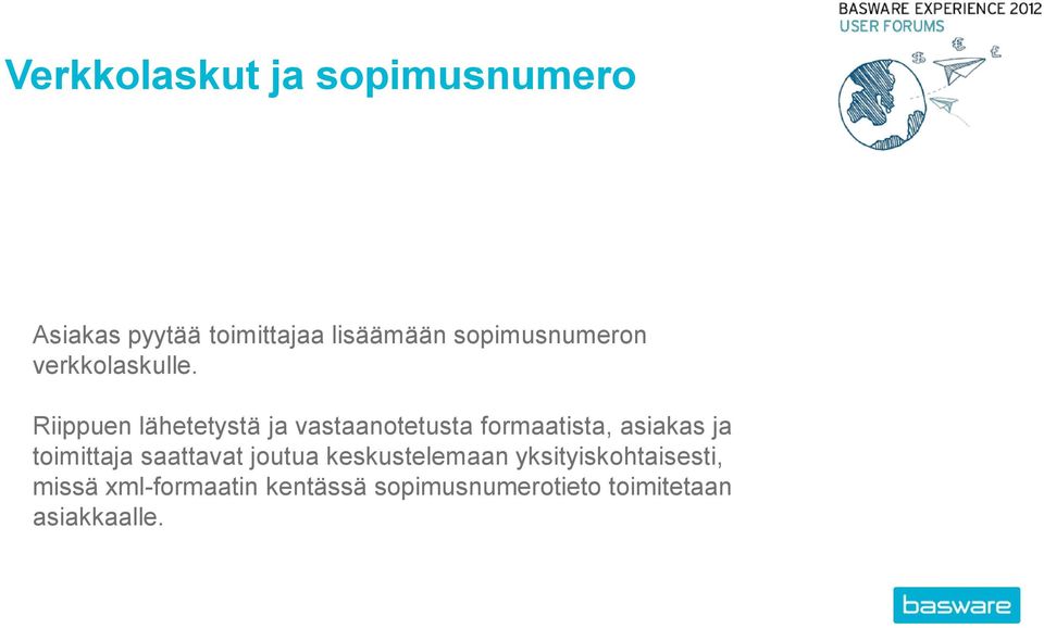 Riippuen lähetetystä ja vastaanotetusta formaatista, asiakas ja toimittaja