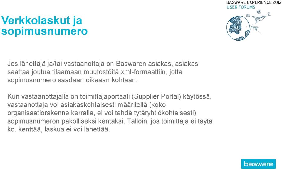 Kun vastaanottajalla on toimittajaportaali (Supplier Portal) käytössä, vastaanottaja voi asiakaskohtaisesti määritellä