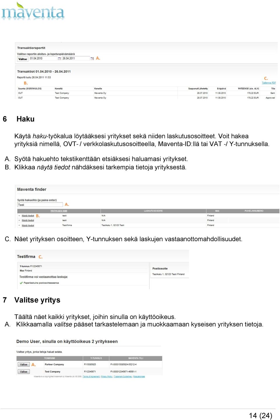 Syötä hakuehto tekstikenttään etsiäksesi haluamasi yritykset. B. Klikkaa näytä tiedot nähdäksesi tarkempia tietoja yrityksestä. C.