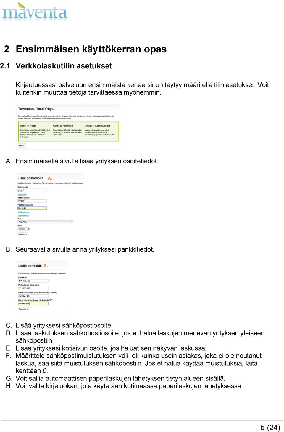 D. Lisää laskutuksen sähköpostiosoite, jos et halua laskujen menevän yrityksen yleiseen sähköpostiin. E. Lisää yrityksesi kotisivun osoite, jos haluat sen näkyvän laskussa. F.