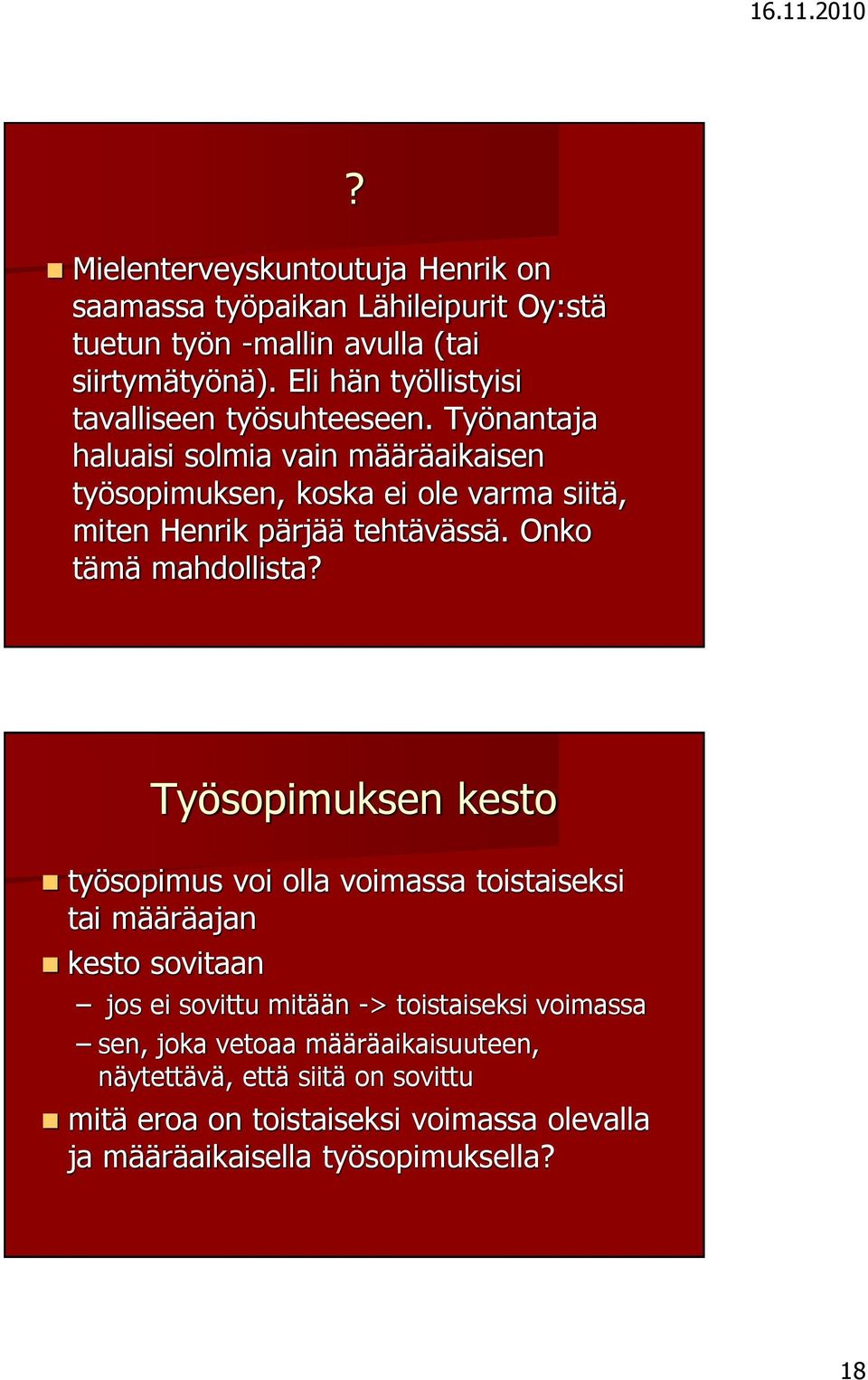 Työnantaja haluaisi solmia vain määräaikaisen työsopimuksen, koska ei ole varma siitä, miten Henrik pärjää tehtävässä. Onko tämä mahdollista?