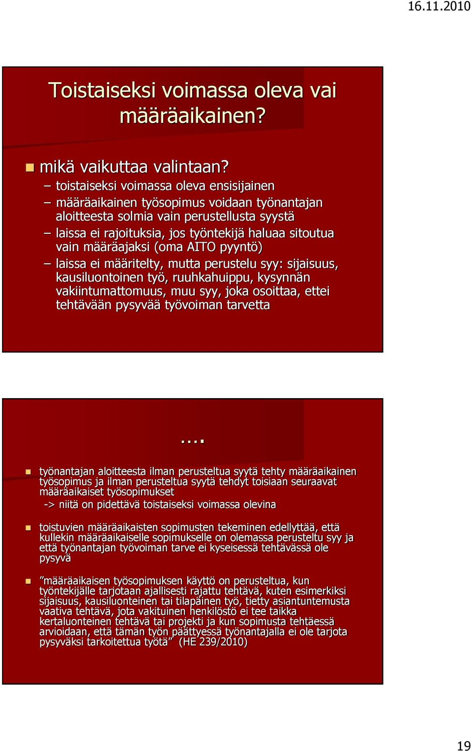 määräajaksi (oma AITO pyyntö) laissa ei määritelty, mutta perustelu syy: sijaisuus, kausiluontoinen työ, ruuhkahuippu, kysynnän vakiintumattomuus, muu syy, joka osoittaa, ettei tehtävään pysyvää