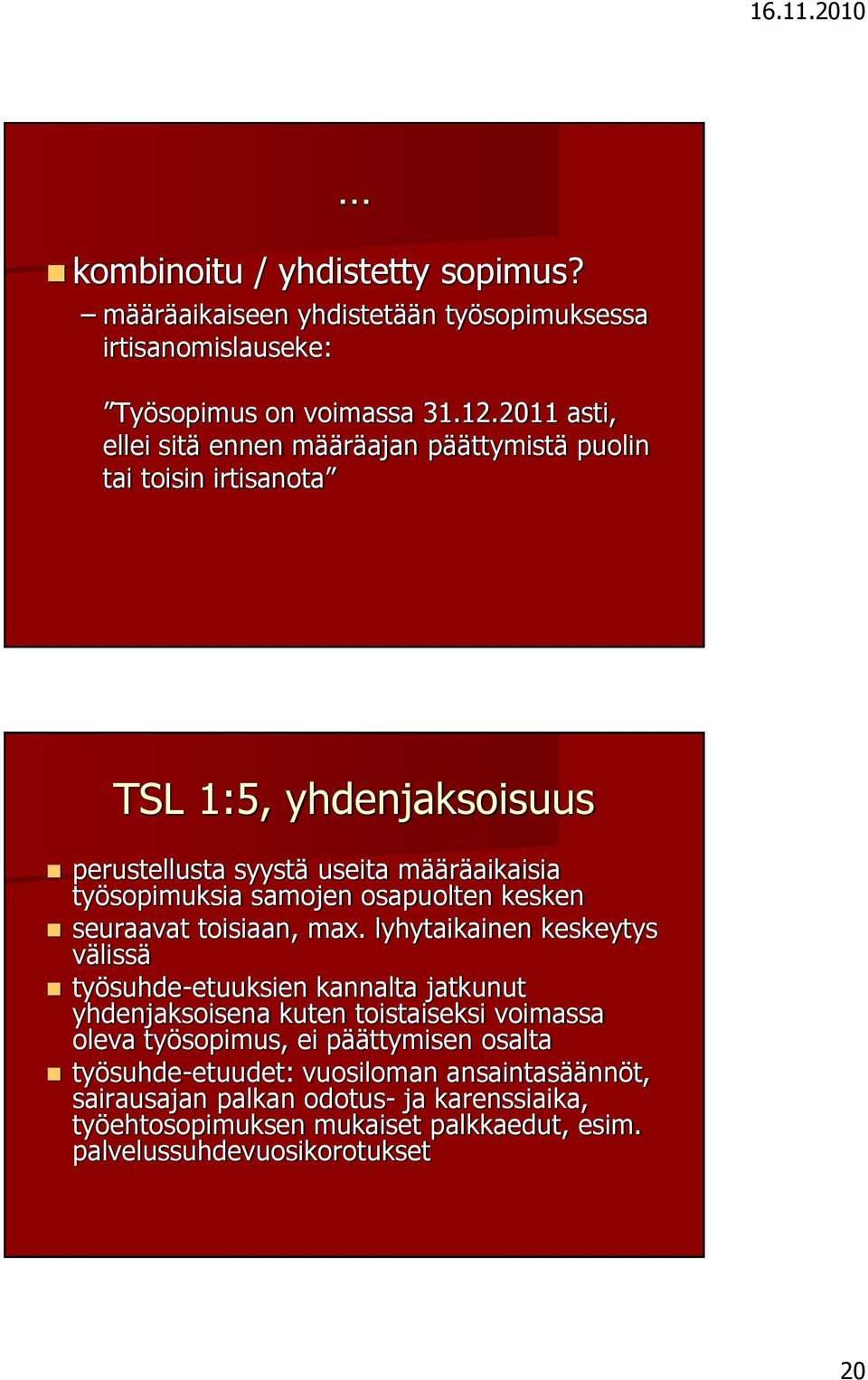 samojen osapuolten kesken seuraavat toisiaan, max.