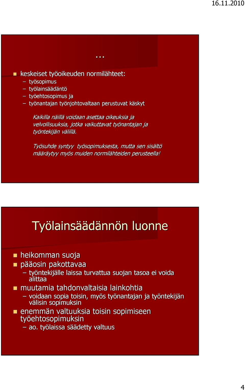 Työsuhde syntyy työsopimuksesta, mutta sen sisältö määräytyy myös muiden normilähteiden perusteella!