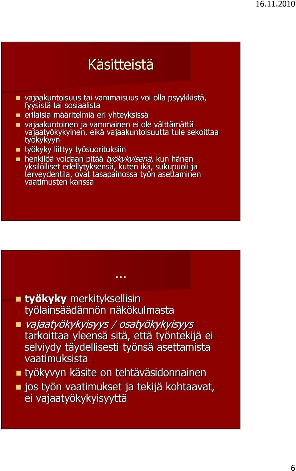 ikä, sukupuoli ja terveydentila, ovat tasapainossa työn asettaminen vaatimusten kanssa työkyky merkityksellisin työlainsäädännön näkökulmasta vajaatyökykyisyys / osatyökykyisyys