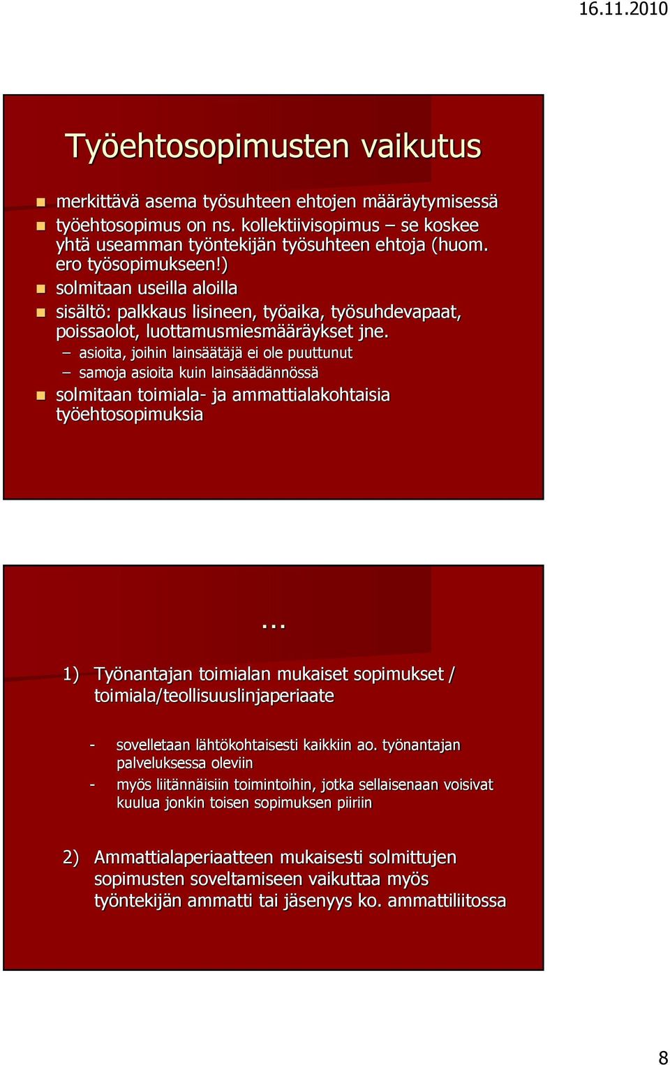 asioita, joihin lainsäätäjä ei ole puuttunut samoja asioita kuin lainsäädännössä solmitaan toimiala- ja ammattialakohtaisia työehtosopimuksia 1) Työnantajan toimialan mukaiset sopimukset /