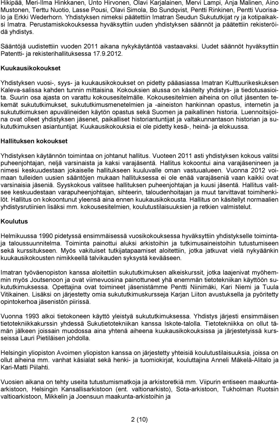 Sääntöjä uudistettiin vuoden 2011 aikana nykykäytäntöä vastaavaksi. Uudet säännöt hyväksyttiin Patentti- ja rekisterihallituksessa 17.9.2012.