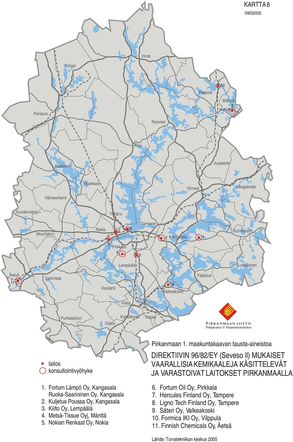 konsultointivyöhyke 1. Fortum Lämpö Oy, Kangasala Ruoka-Saarioinen Oy, Kangasala 2. Kuljetus Poussa Oy, Kangasala 3. Kiilto Oy, Lempäälä 4. Metsä-Tissue Oyj, Mänttä 5.