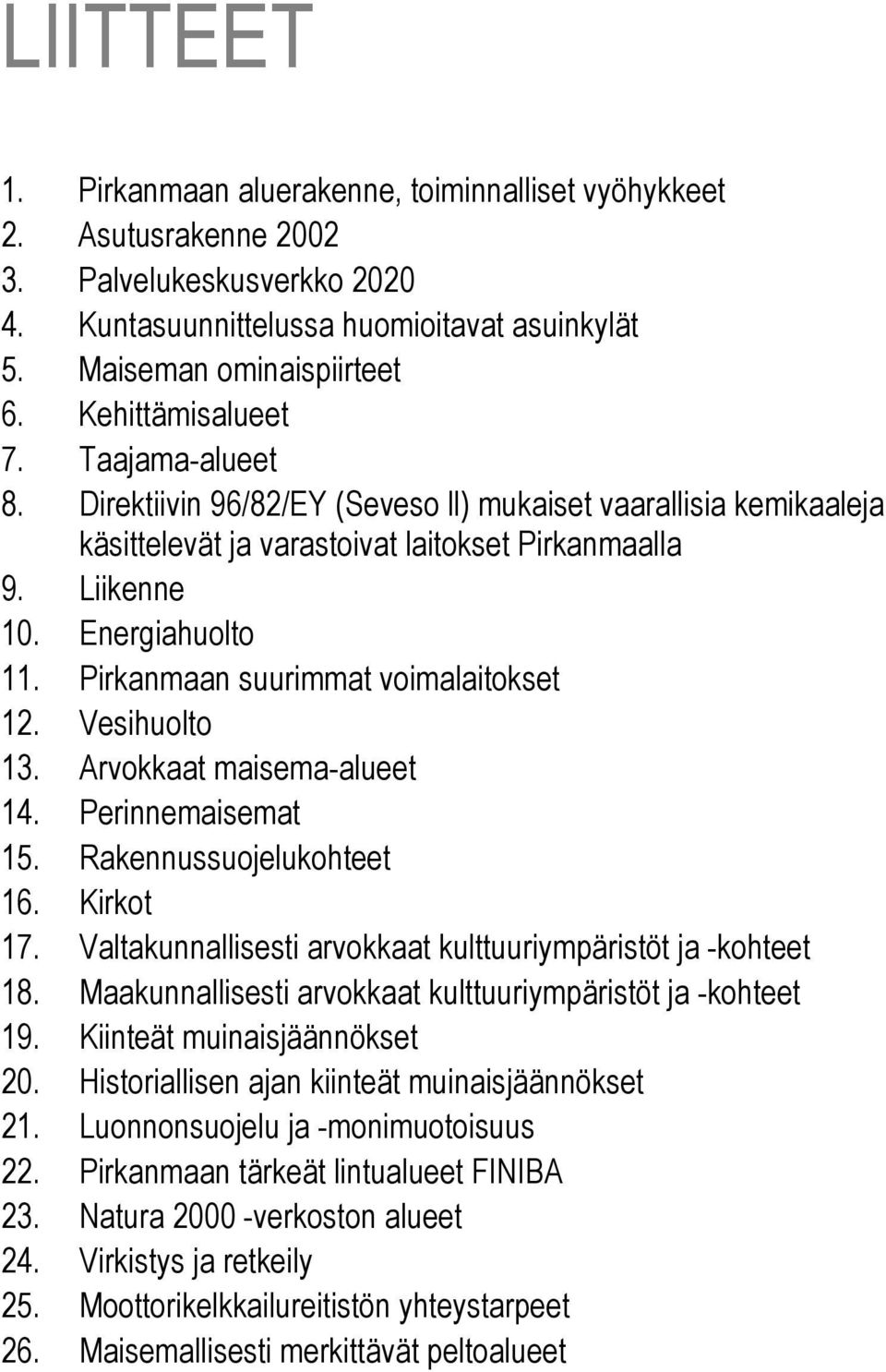 Pirkanmaan suurimmat voimalaitokset 12. Vesihuolto 13. Arvokkaat maisema-alueet 14. Perinnemaisemat 15. Rakennussuojelukohteet 16. Kirkot 17.