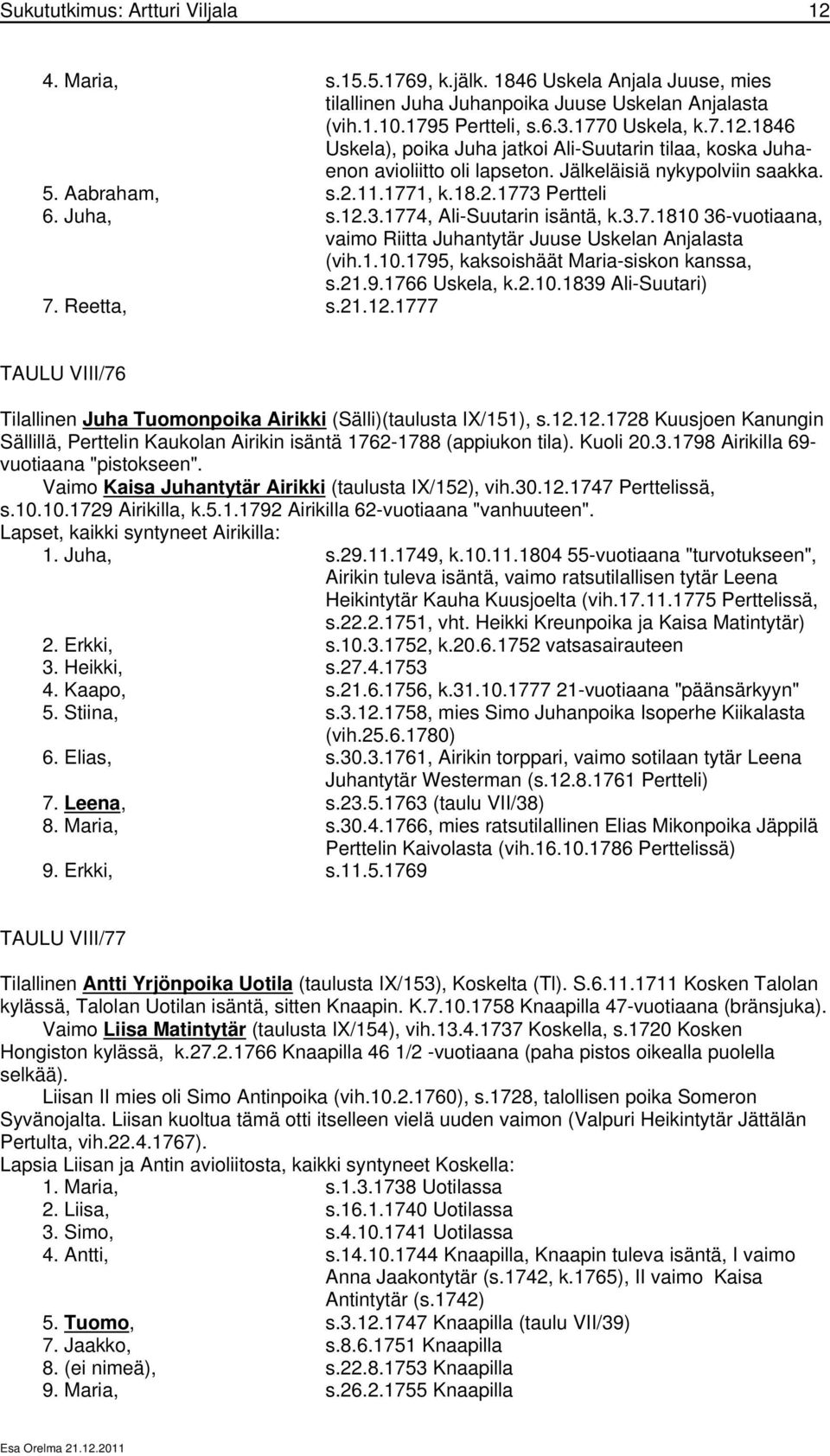 1.10.1795, kaksoishäät Maria-siskon kanssa, s.21.9.1766 Uskela, k.2.10.1839 Ali-Suutari) 7. Reetta, s.21.12.