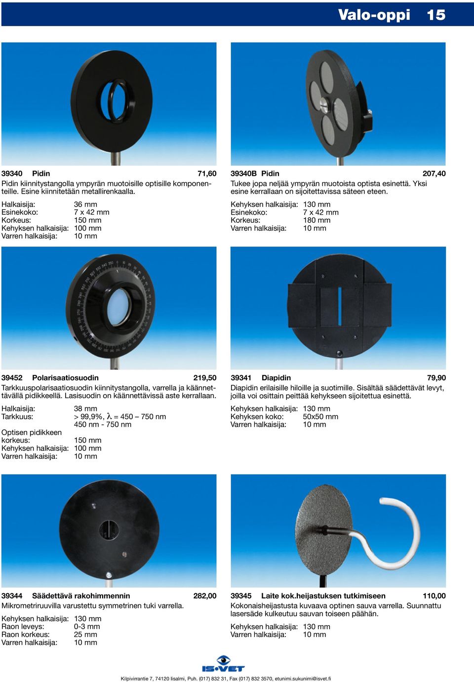 Halkaisija: 36 mm Kehyksen halkaisija: 130 mm Esinekoko: 7 x 42 mm Esinekoko: 7 x 42 mm Korkeus: 150 mm Korkeus: 180 mm Kehyksen halkaisija: 100 mm Varren halkaisija: 10 mm Varren halkaisija: 10 mm