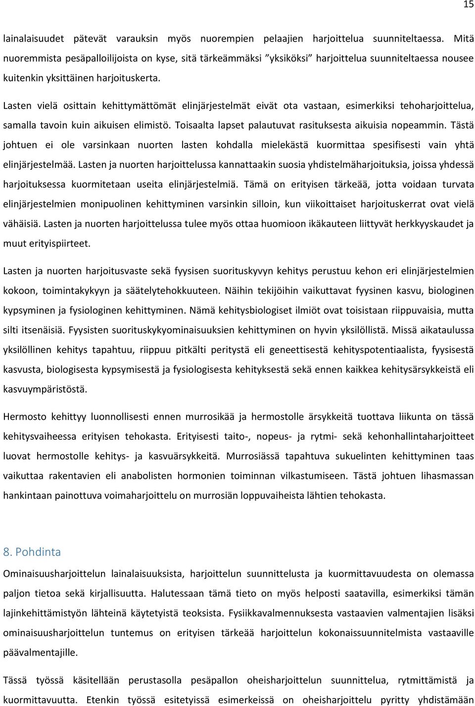 Lasten vielä osittain kehittymättömät elinjärjestelmät eivät ota vastaan, esimerkiksi tehoharjoittelua, samalla tavoin kuin aikuisen elimistö.