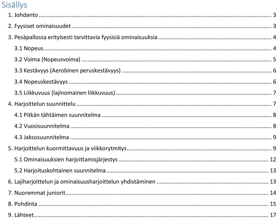 .. 8 4.2 Vuosisuunnitelma... 8 4.3 Jaksosuunnitelma... 9 5. Harjoittelun kuormittavuus ja viikkorytmitys... 9 5.1 Ominaisuuksien harjoittamisjärjestys... 12 5.