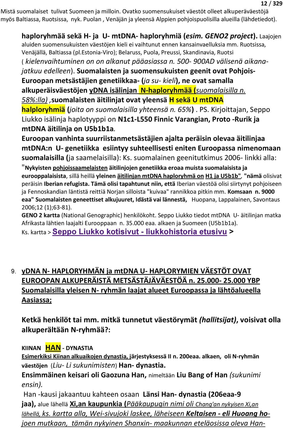 Suomalaisten ja suomensukuisten geenit ovat Pohjois- Euroopan metsästäjien genetiikkaa- (ja su- kieli), ne ovat samalla alkuperäisväestöjen ydna isälinjan N-haploryhmää (suomalaisilla n.