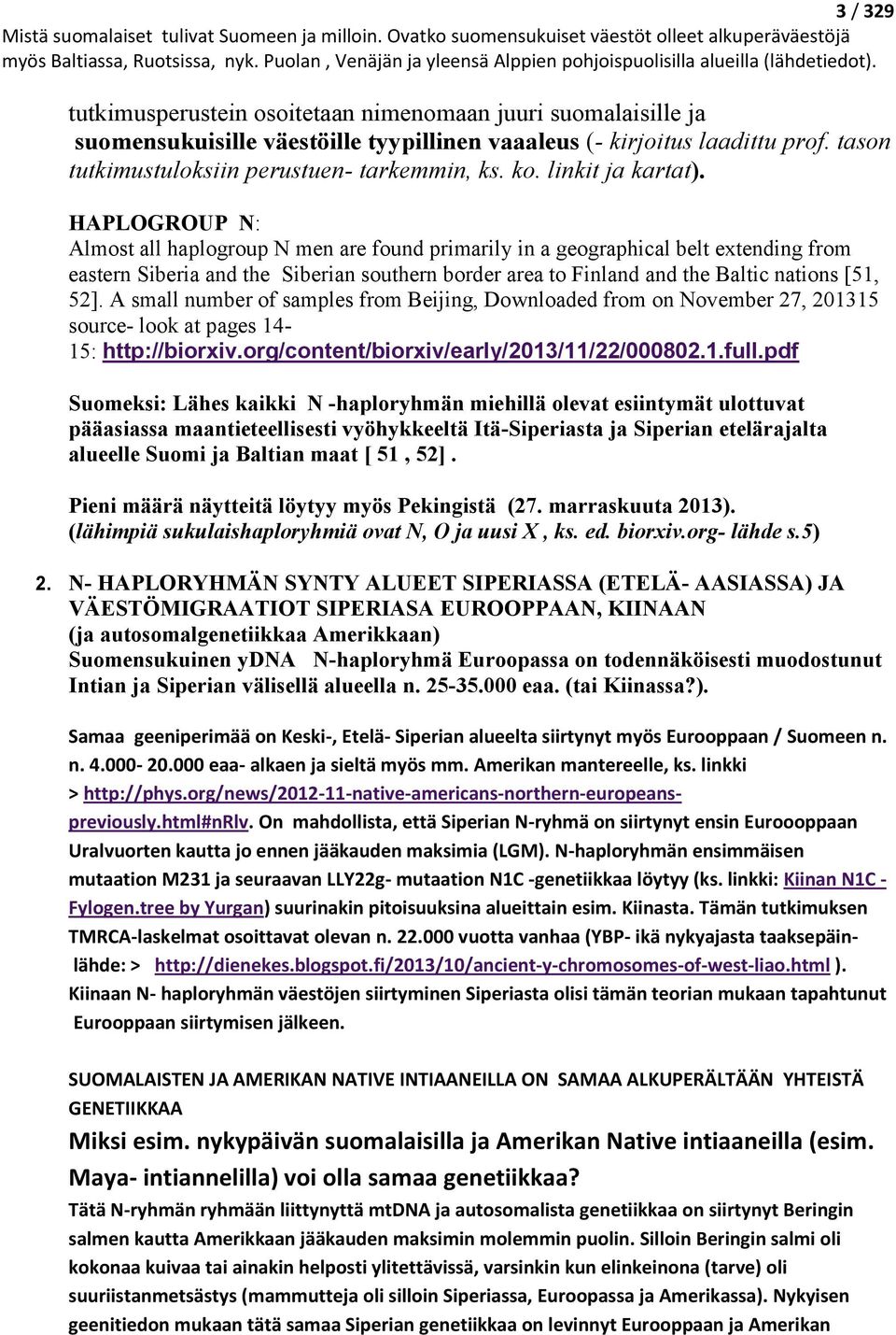 HAPLOGROUP N: Almost all haplogroup N men are found primarily in a geographical belt extending from eastern Siberia and the Siberian southern border area to Finland and the Baltic nations [51, 52].