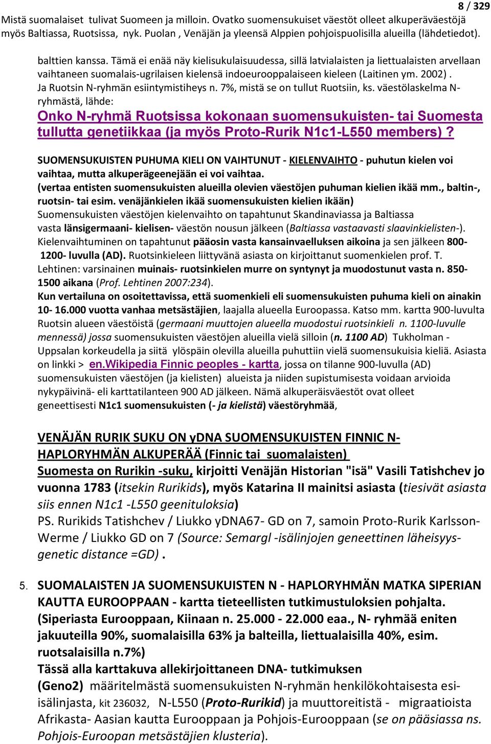 väestölaskelma N- ryhmästä, lähde: Onko N-ryhmä Ruotsissa kokonaan suomensukuisten- tai Suomesta tullutta genetiikkaa (ja myös Proto-Rurik N1c1-L550 members)?