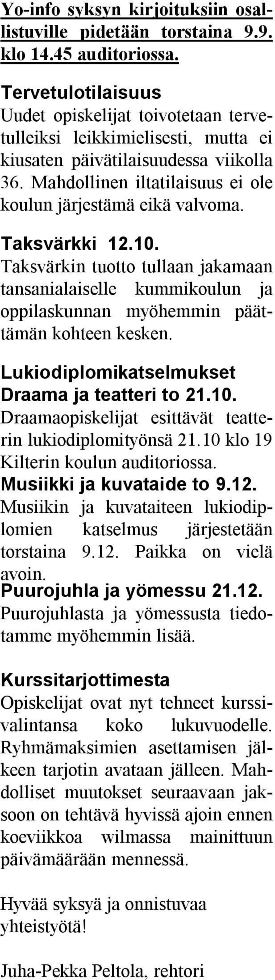 Taksvärkki 12.10. Taksvärkin tuotto tullaan jakamaan tansanialaiselle kummikoulun ja oppilaskunnan myöhemmin päättämän kohteen kesken. Lukiodiplomikatselmukset Draama ja teatteri to 21.10. Draamaopiskelijat esittävät teatterin lukiodiplomityönsä 21.