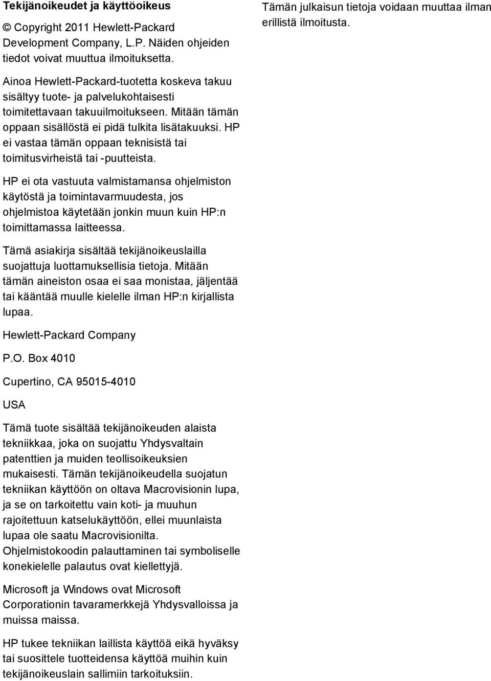 Mitään tämän oppaan sisällöstä ei pidä tulkita lisätakuuksi. HP ei vastaa tämän oppaan teknisistä tai toimitusvirheistä tai -puutteista.