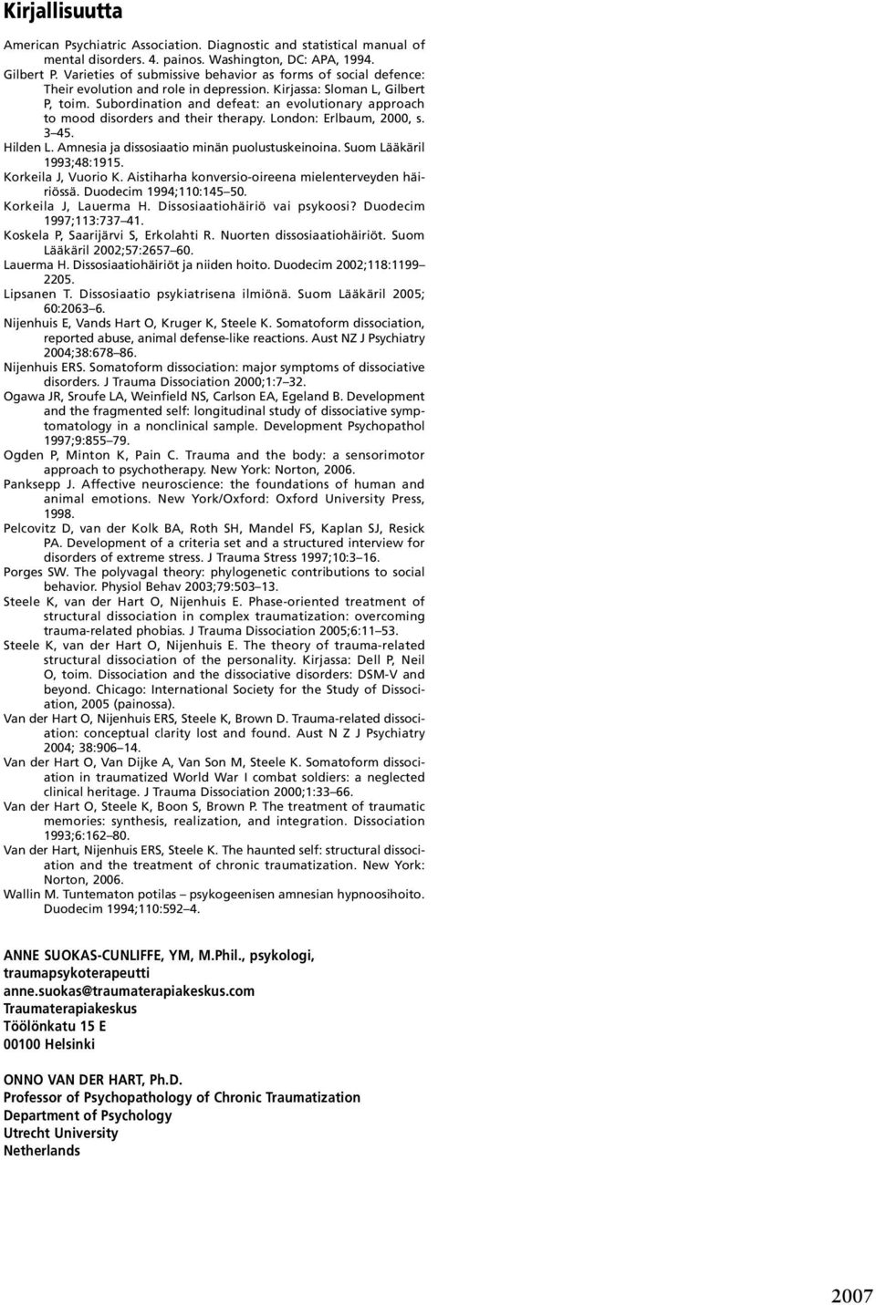 Subordination and defeat: an evolutionary approach to mood disorders and their therapy. London: Erlbaum, 2000, s. 3 45. Hilden L. Amnesia ja dissosiaatio minän puolustuskeinoina.