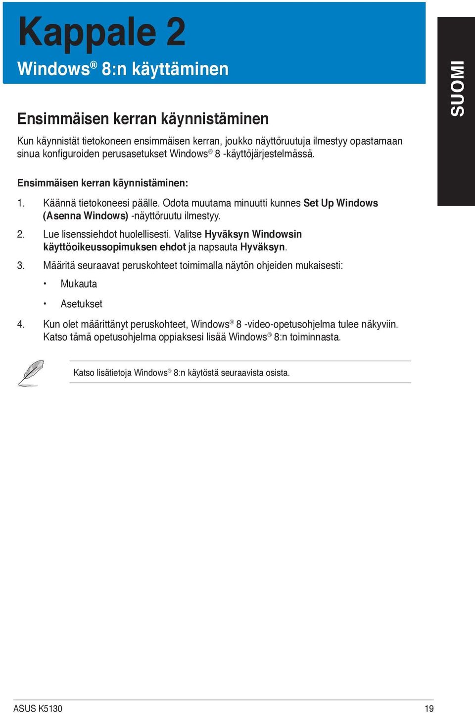 Lue lisenssiehdot huolellisesti. Valitse Hyväksyn Windowsin käyttöoikeussopimuksen ehdot ja napsauta Hyväksyn. 3.