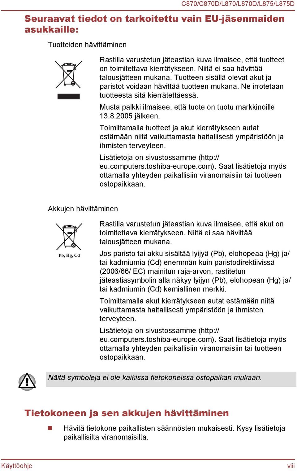 Musta palkki ilmaisee, että tuote on tuotu markkinoille 13.8.2005 jälkeen.