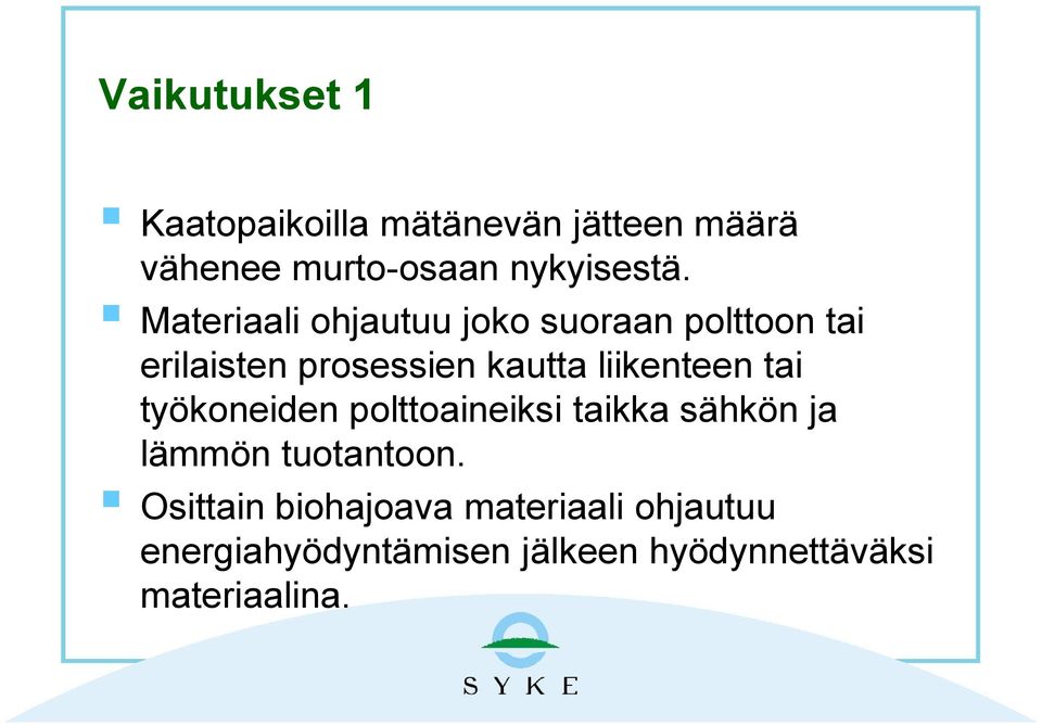 liikenteen tai työkoneiden polttoaineiksi taikka sähkön ja lämmön tuotantoon.