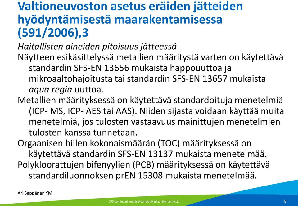 Metallien määrityksessä on käytettävä standardoituja menetelmiä (ICP- MS, ICP- AES tai AAS).