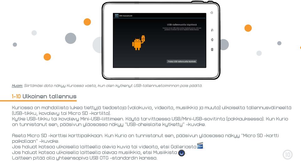Kytke USB-tikku tai kovalevy Mini-USB-liittimeen. Käytä tarvittaessa USB/Mini-USB-sovitinta (pakkauksessa). Kun Kurio on tunnistanut sen, pääsivun yläosassa näkyy USB-oheislaite kytketty -kuvake.