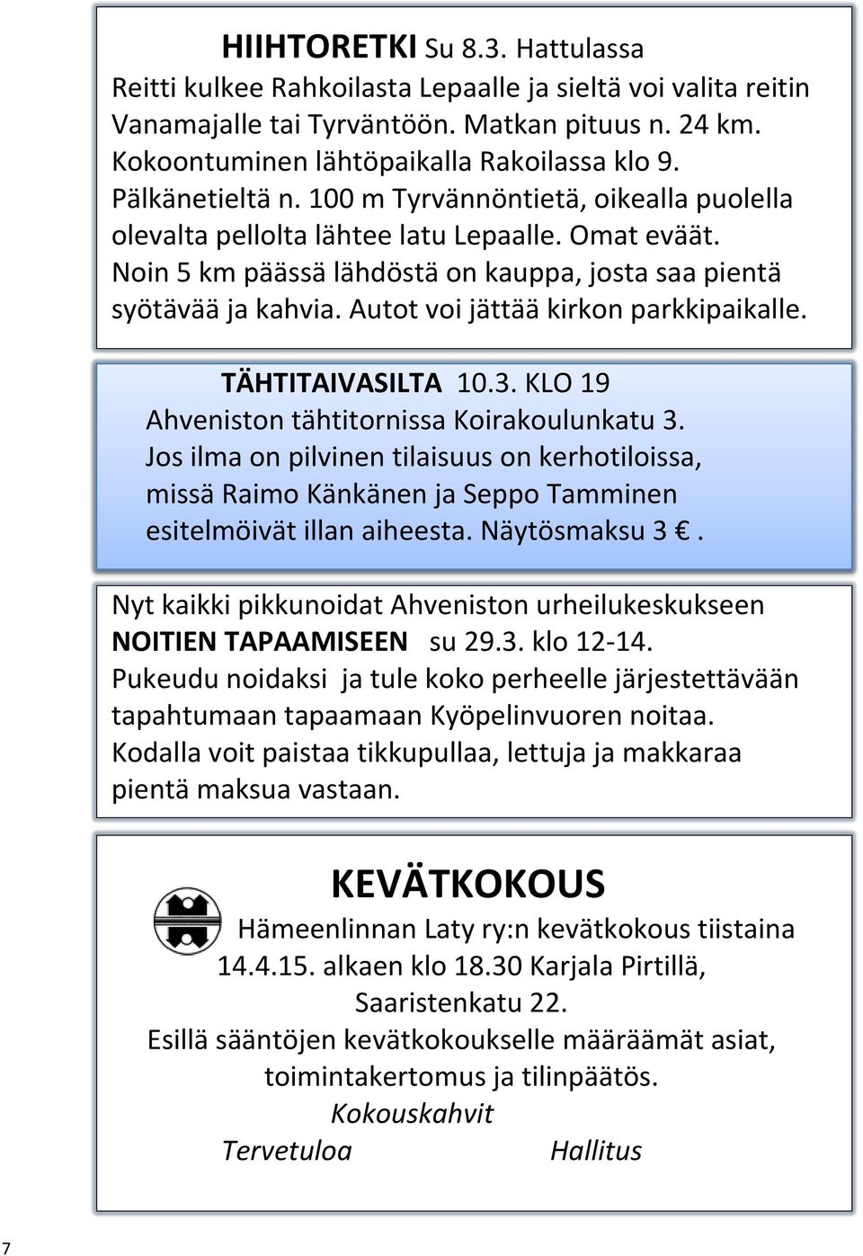 Autot voi jättää kirkon parkkipaikalle. TÄHTITAIVASILTA 10.3. KLO 19 Ahveniston tähtitornissa Koirakoulunkatu 3.