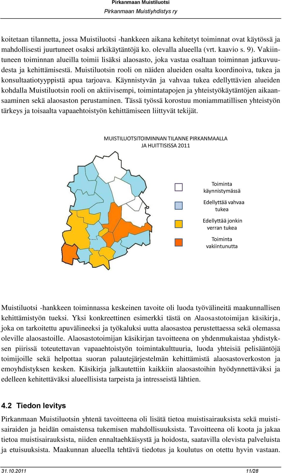 Muistiluotsin rooli on näiden alueiden osalta koordinoiva, tukea ja konsultaatiotyyppistä apua tarjoava.