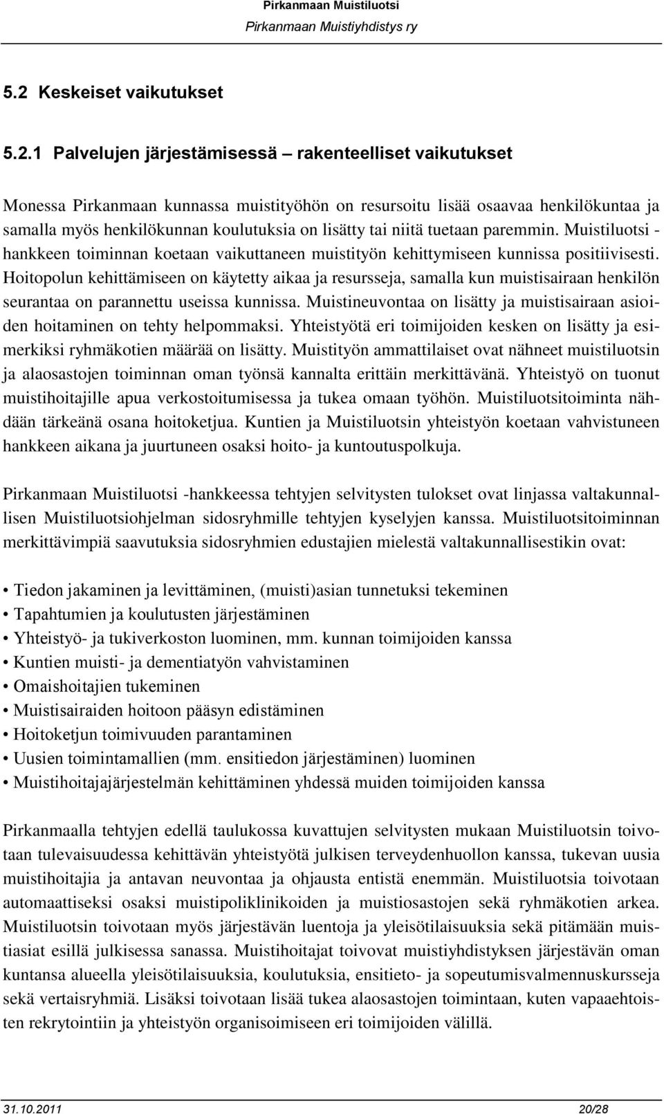 Hoitopolun kehittämiseen on käytetty aikaa ja resursseja, samalla kun muistisairaan henkilön seurantaa on parannettu useissa kunnissa.