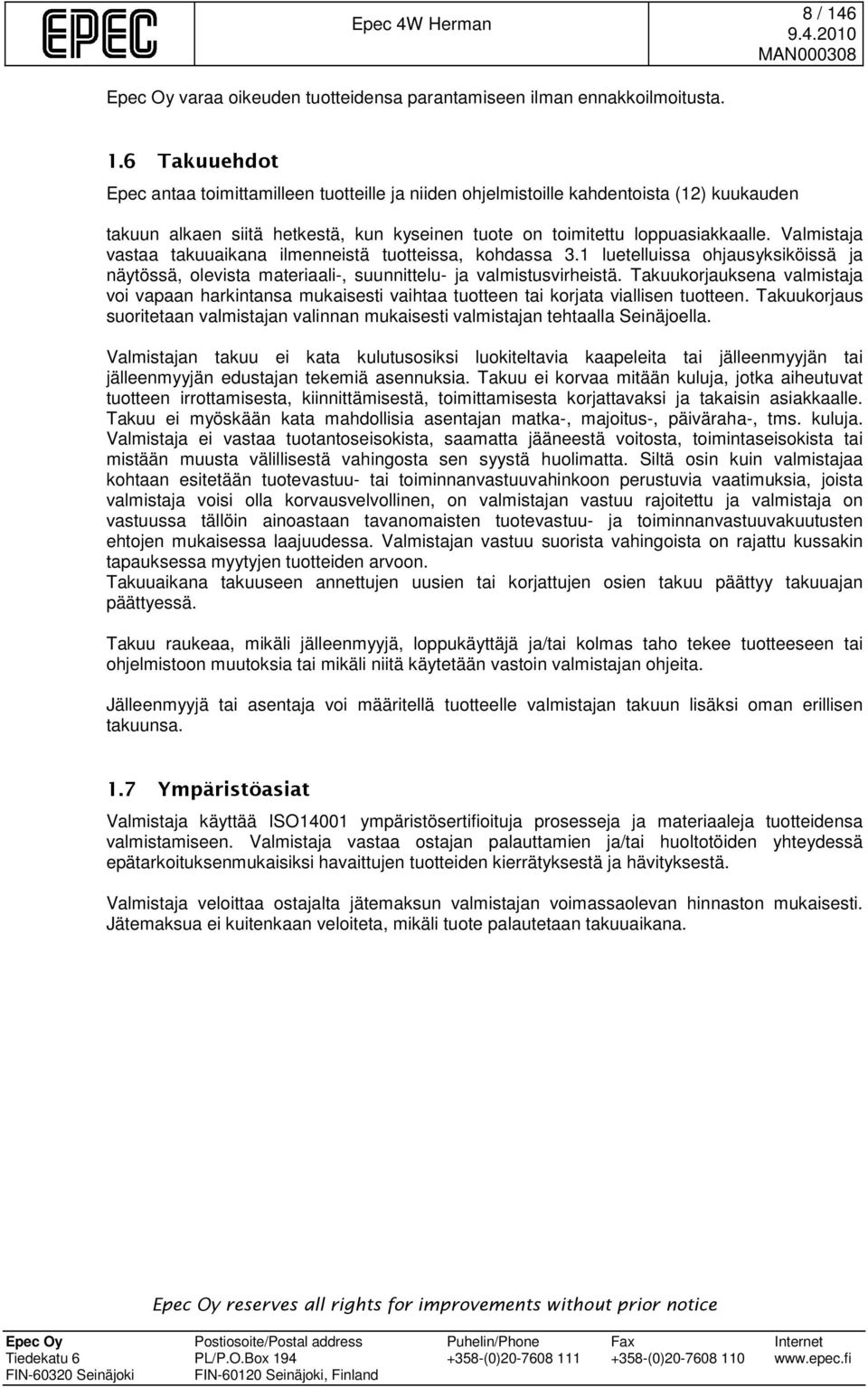 Takuukorjauksena valmistaja voi vapaan harkintansa mukaisesti vaihtaa tuotteen tai korjata viallisen tuotteen.