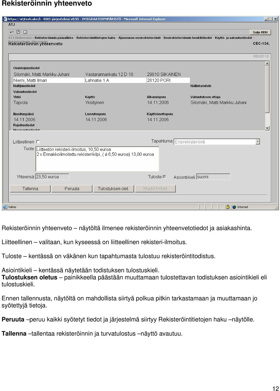 Asiointikieli kentässä näytetään todistuksen tulostuskieli. Tulostuksen oletus painikkeella päästään muuttamaan tulostettavan todistuksen asiointikieli eli tulostuskieli.