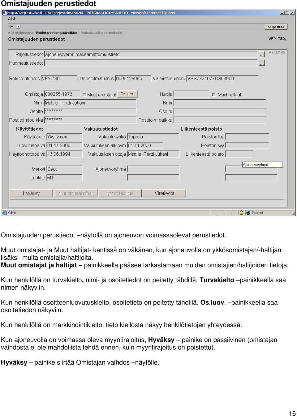 Muut omistajat ja haltijat painikkeella pääsee tarkastamaan muiden omistajien/haltijoiden tietoja. Kun henkilöllä on turvakielto, nimi- ja osoitetiedot on peitetty tähdillä.