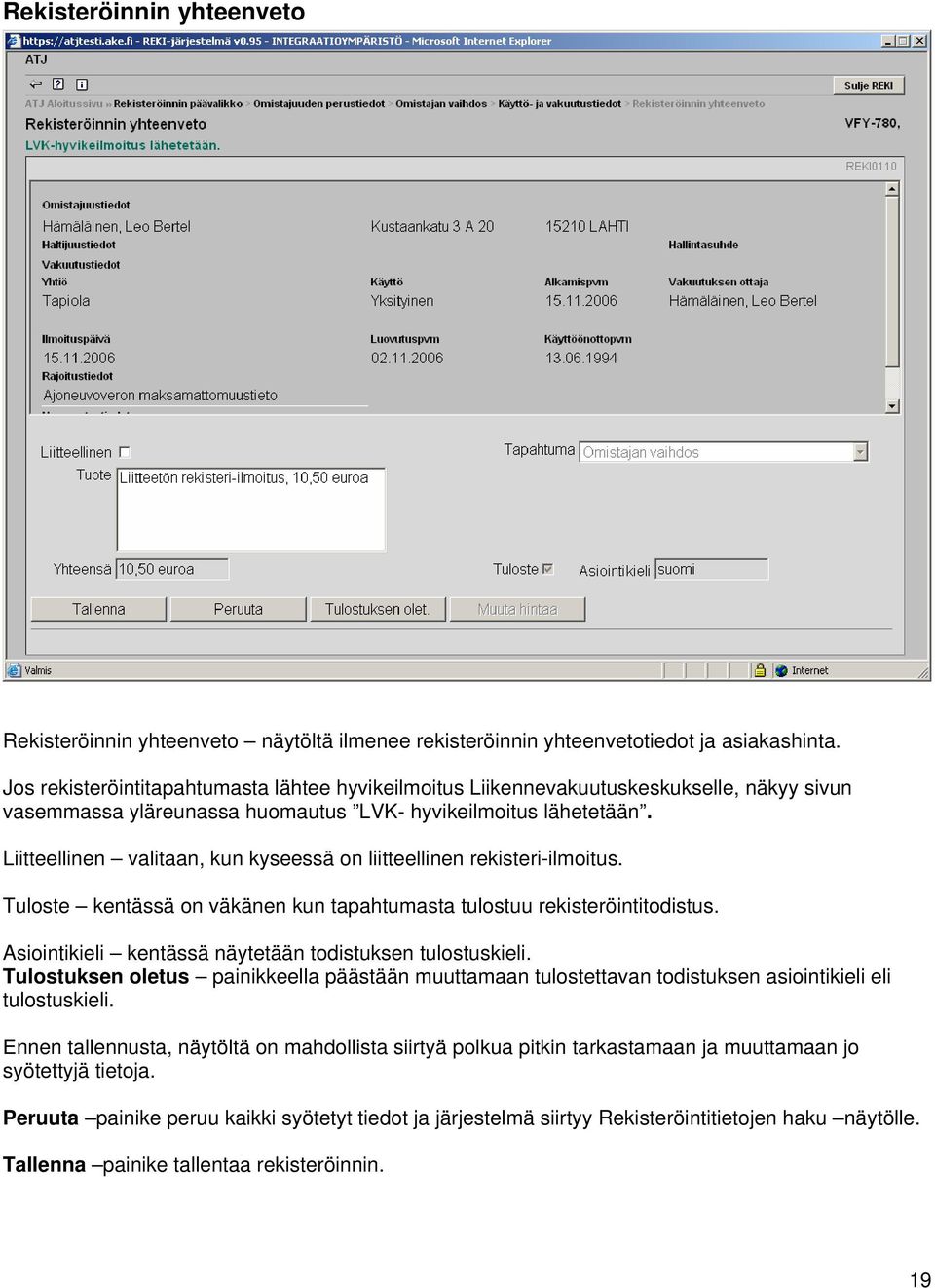 Liitteellinen valitaan, kun kyseessä on liitteellinen rekisteri-ilmoitus. Tuloste kentässä on väkänen kun tapahtumasta tulostuu rekisteröintitodistus.
