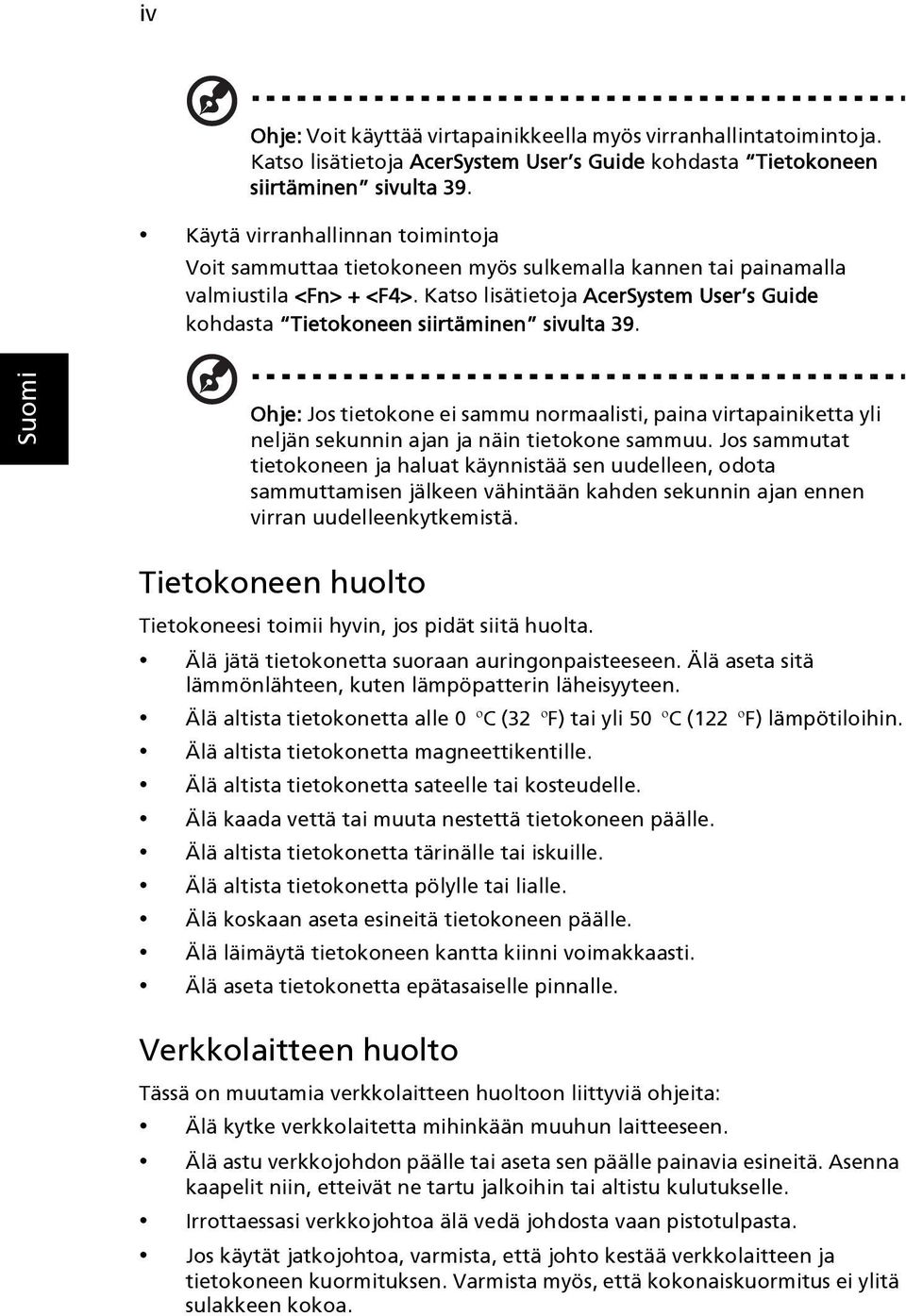 Katso lisätietoja AcerSystem User s Guide kohdasta Tietokoneen siirtäminen sivulta 39.