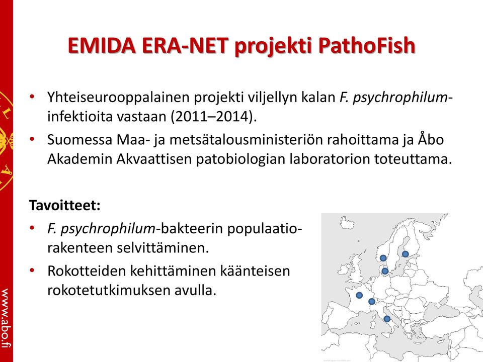 Suomessa Maa- ja metsätalousministeriön rahoittama ja Åbo Akademin Akvaattisen patobiologian